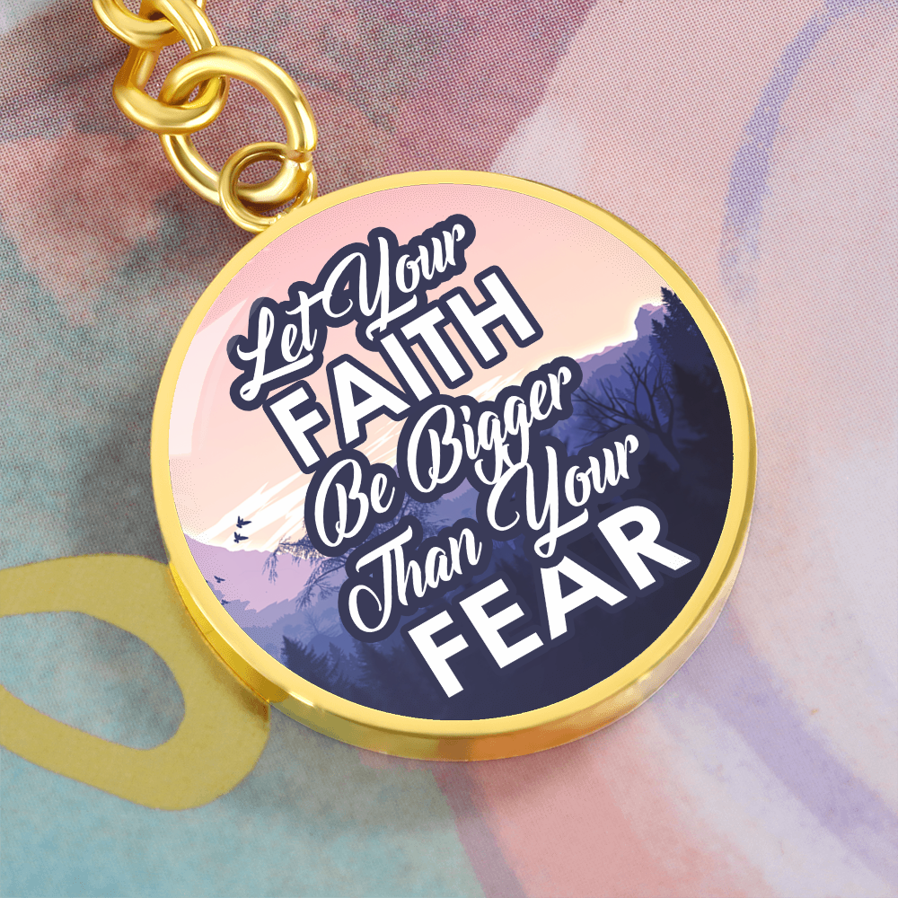 Let Your Faith Be Bigger Than Your Fear - Graphic Circle Keychain - Gift for Her - Gift for Him