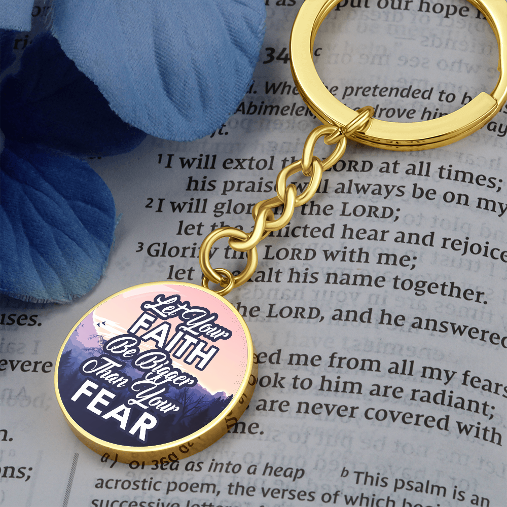 Let Your Faith Be Bigger Than Your Fear - Graphic Circle Keychain - Gift for Her - Gift for Him
