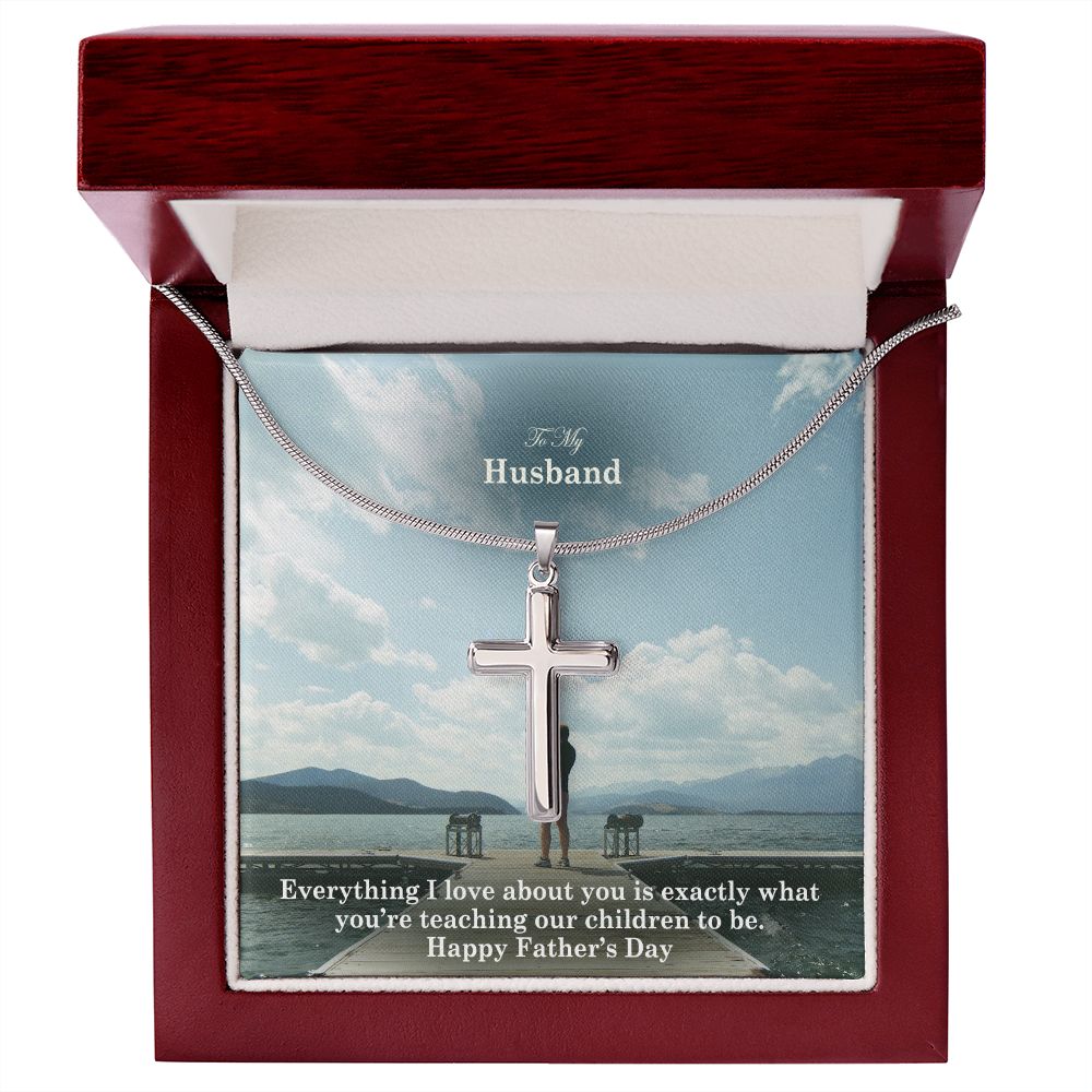 To My Husband, Everything I Love About You Is Exactly What You're Teaching Our Children To Be - Happy Father's Day - Artisan Crafted Stainless Cross Necklace - Gift for Husband