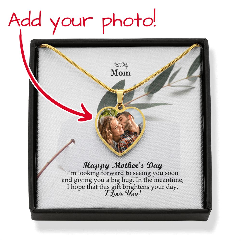 Happy Mother's Day - I'm Looking Forward To Seeing You Soon & Giving You A Big Hug - Heart Pendant Necklace - Heart Buyer Upload with Message Card - Gift for Mom