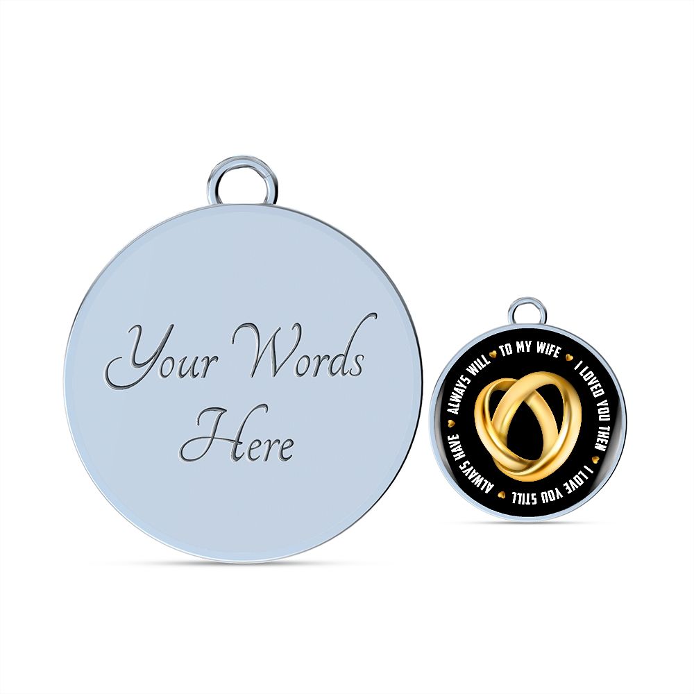 To My Wife, I Loved You Then, I Love You Still, Always Have, Always Will - Circle Bangle - Gift for Wife