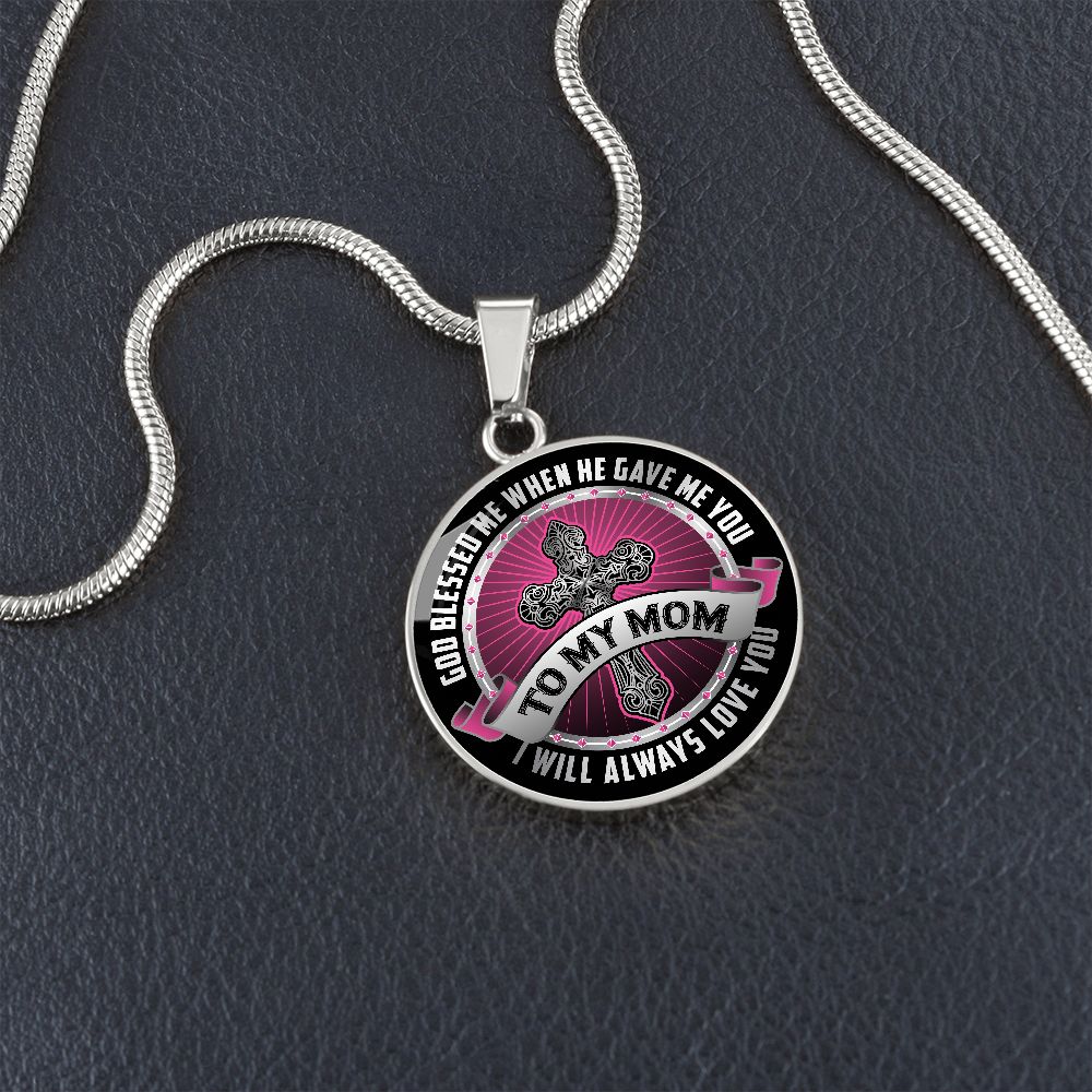 To My Mom, God Blessed Me When He Gave Me You - Circle Necklace - Gift for Mom
