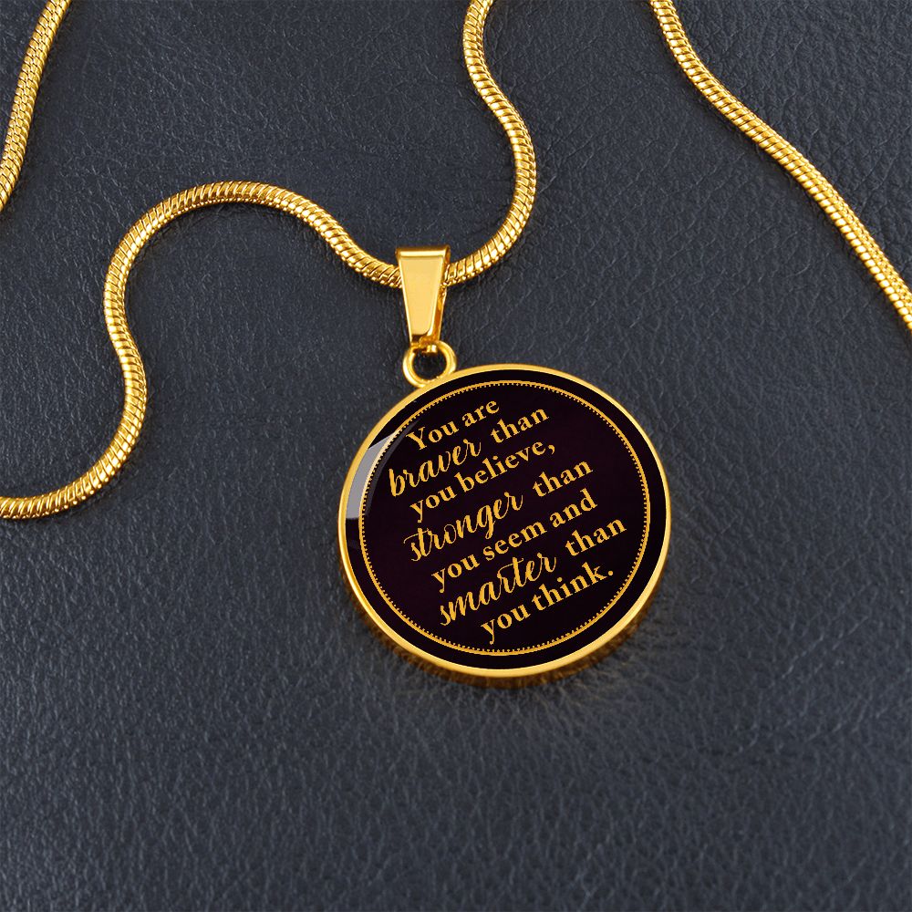 You Are Braver Than You Believe - Luxury Circle Pendant Necklace - Gift for Her