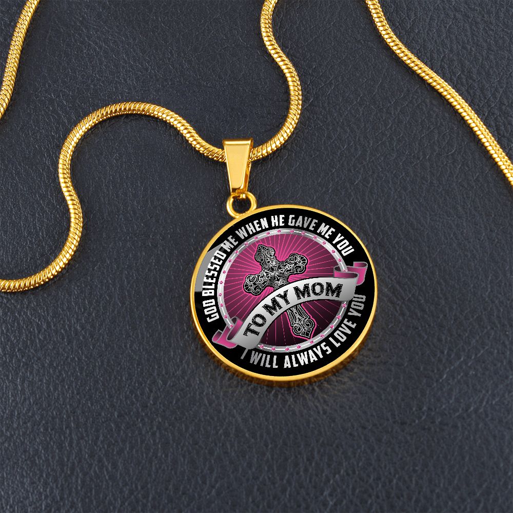 To My Mom, God Blessed Me When He Gave Me You - Circle Necklace - Gift for Mom