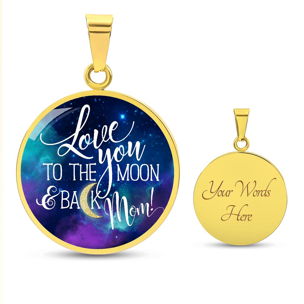 Love You To The Moon & Back, Mom - Circle Necklace - Gift for Mom