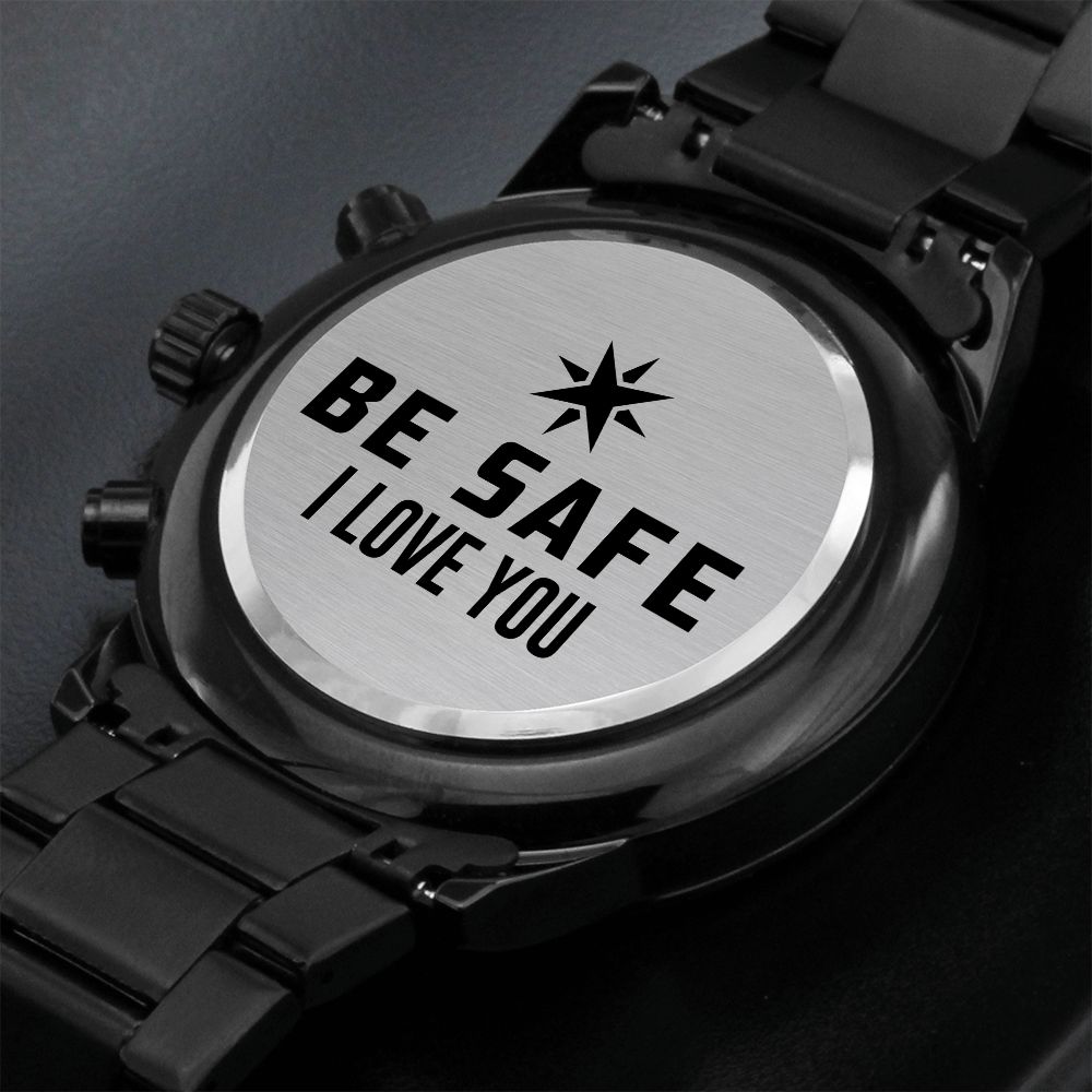 Be Safe, I Love You - Engraved Design Black Chronograph Watch - Gift for Boyfriend