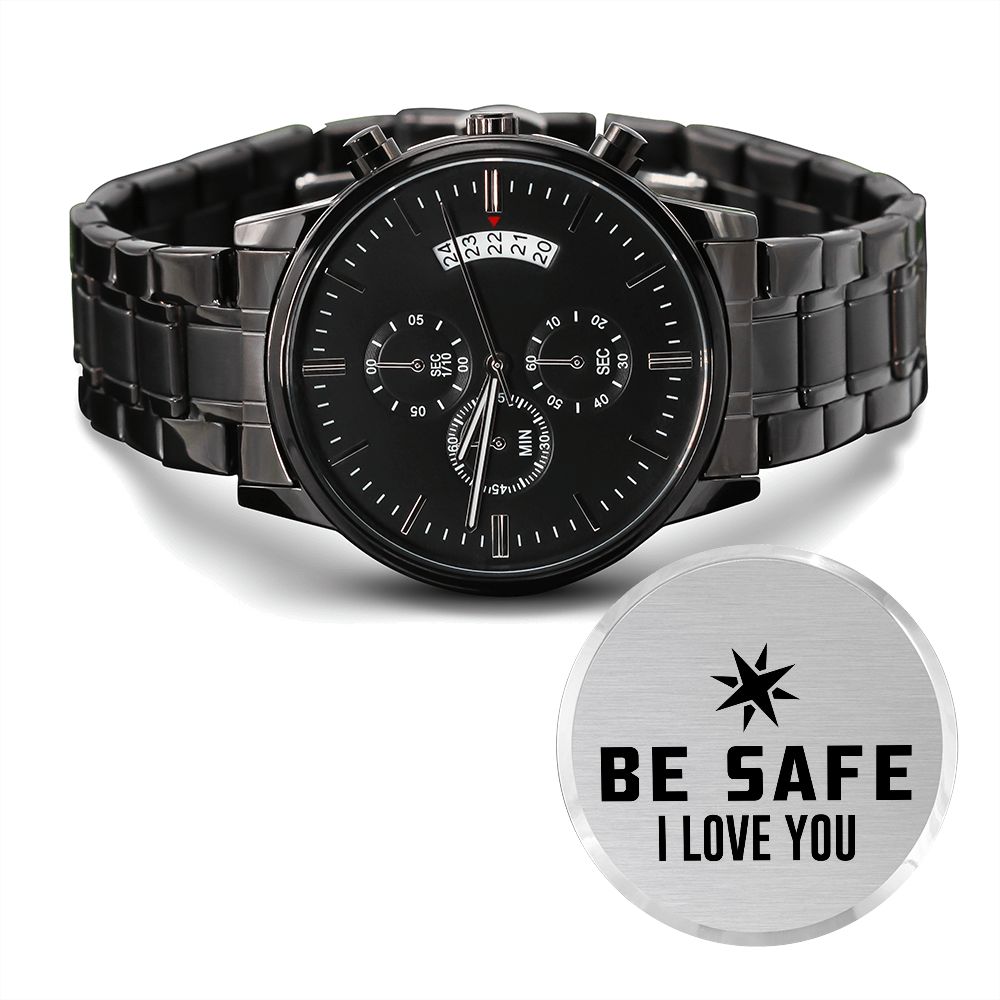 Be Safe, I Love You - Engraved Design Black Chronograph Watch - Gift for Boyfriend