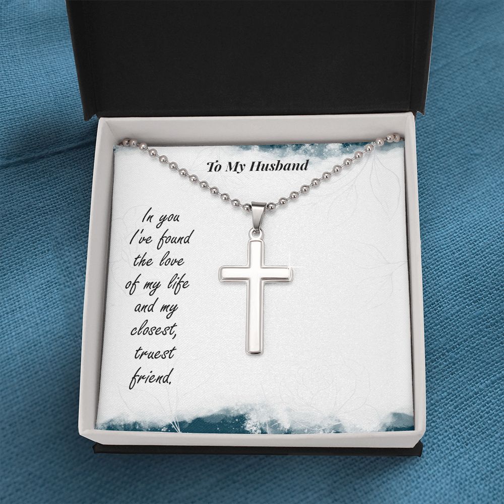 To My Husband, In You I've Found The Love Of My Life - Stainless Cross Necklace with Ball Chain - Gift for Husband