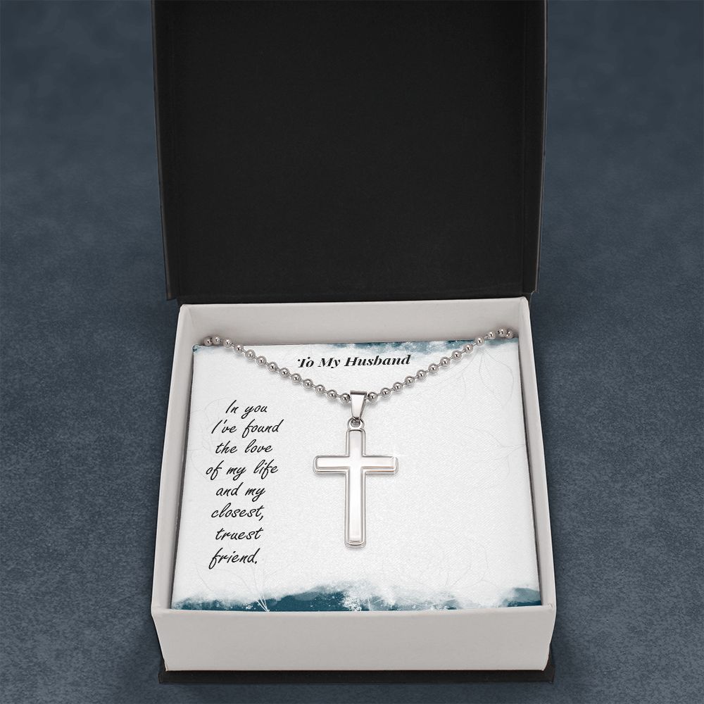 To My Husband, In You I've Found The Love Of My Life - Stainless Cross Necklace with Ball Chain - Gift for Husband