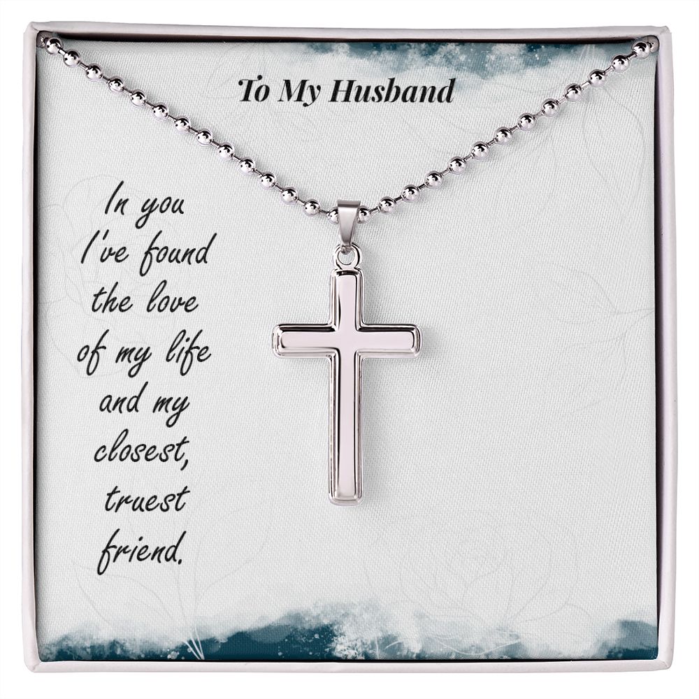 To My Husband, In You I've Found The Love Of My Life - Stainless Cross Necklace with Ball Chain - Gift for Husband