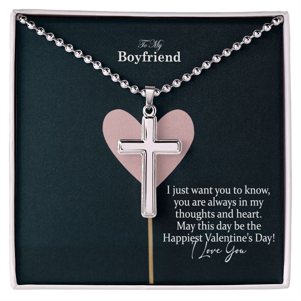 To My Boyfriend, I Just Want You To Know, You Are Always In My Thoughts & Heart - Stainless Cross Necklace w/ Ball Chain - Gift for Boyfriend
