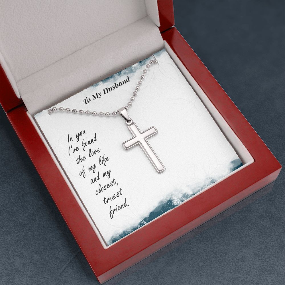 To My Husband, In You I've Found The Love Of My Life - Stainless Cross Necklace with Ball Chain - Gift for Husband