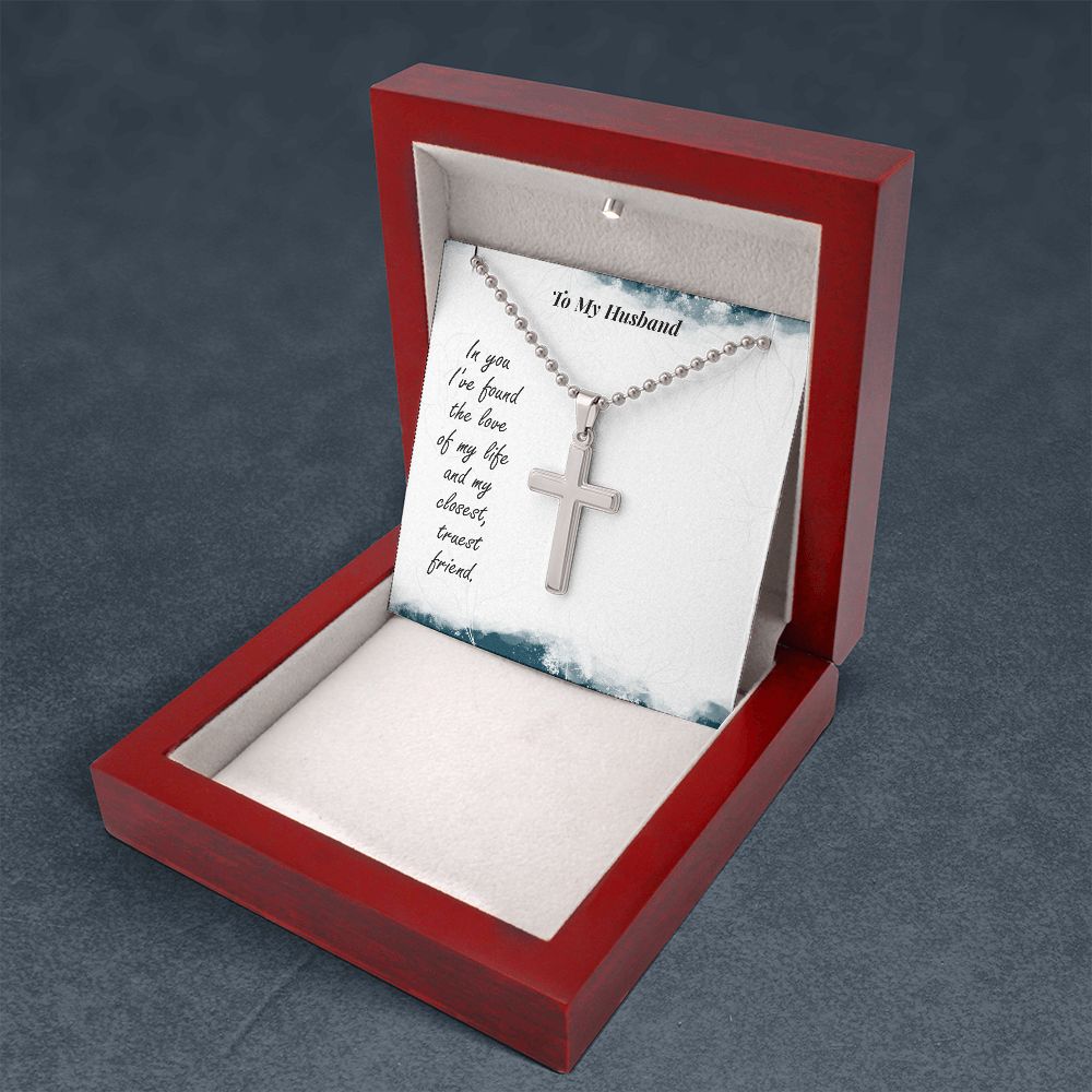 To My Husband, In You I've Found The Love Of My Life - Stainless Cross Necklace with Ball Chain - Gift for Husband