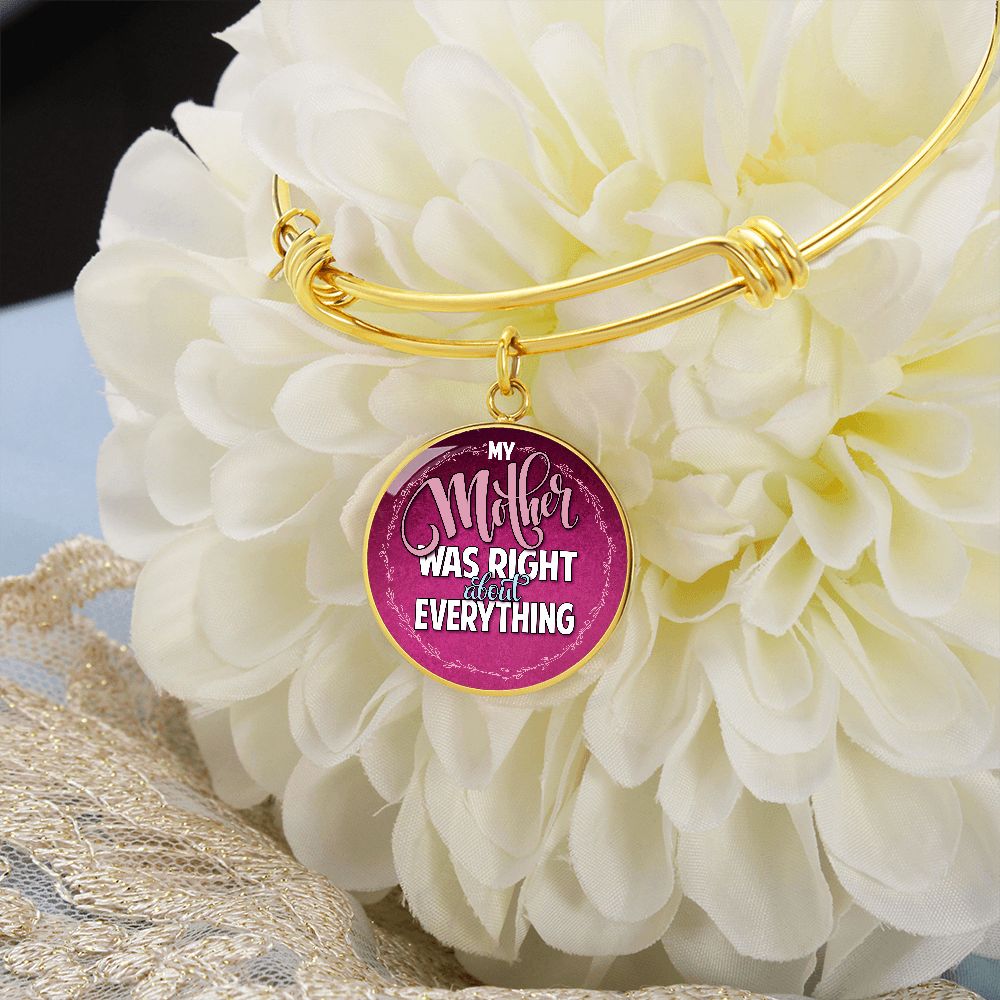 My Mother Was Right About Everything - Circle Bangle - Gift for Mom