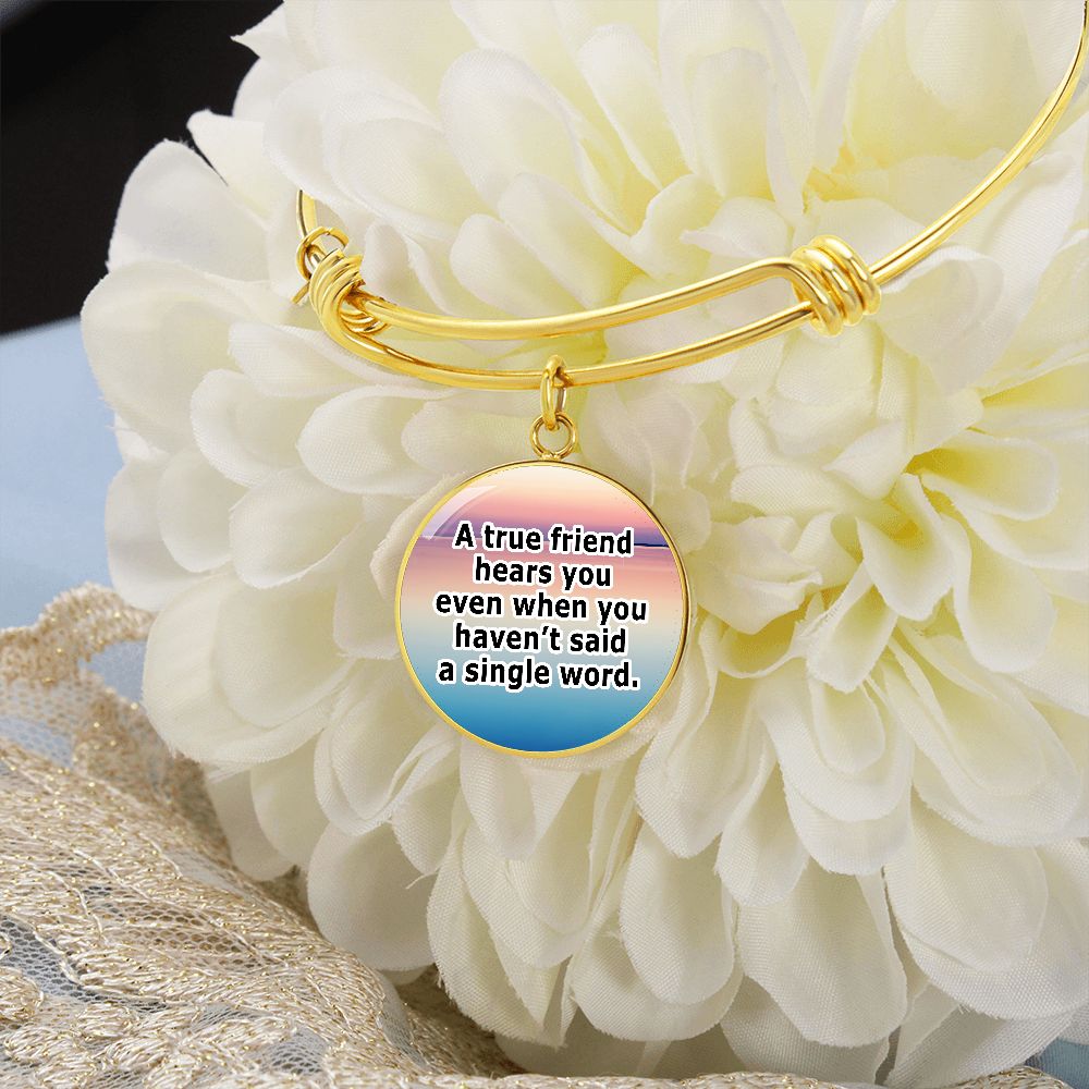 A True Friend Hears You Even When You Haven't Said A Single Word - Circle Bangle - Gift for Her