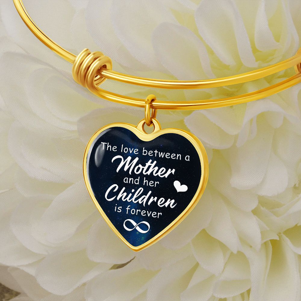 The Love Between a Mother & Her Children is Forever - Heart Bangle - Gift for Mom