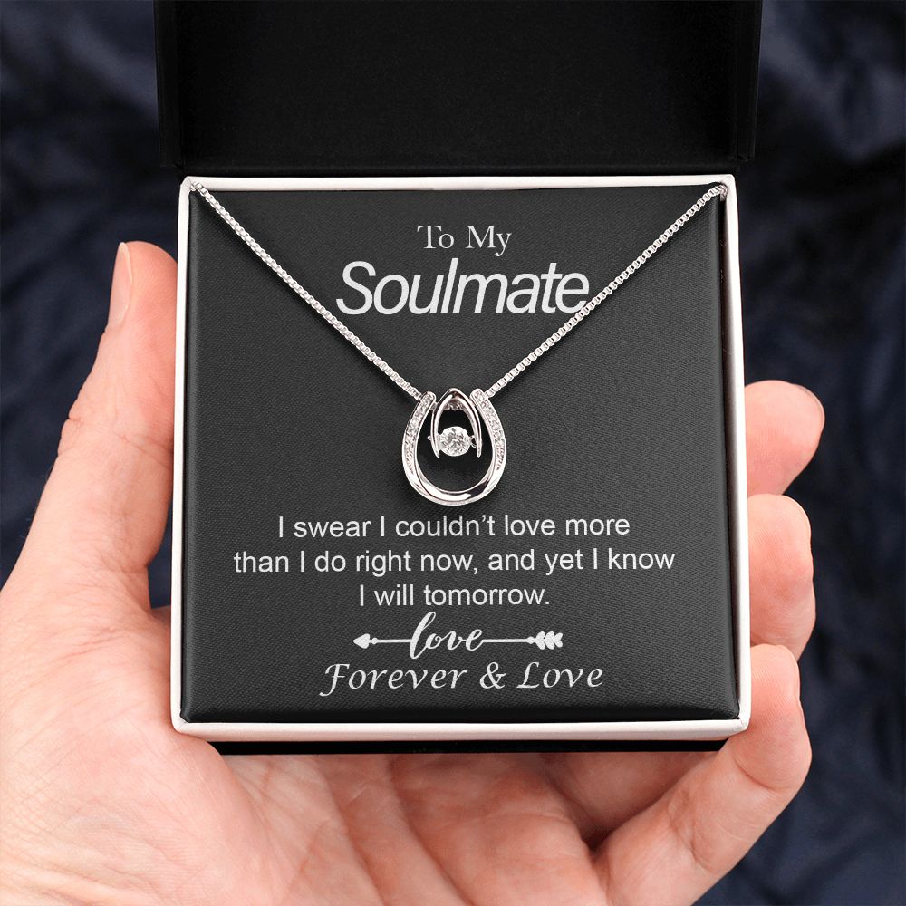 To My Soulmate, I Swear I Couldn't Love More Than I Do Right Now, and Yet I Know I Will Tomorrow - Lucky In Love Necklace - Gift for Girlfriend