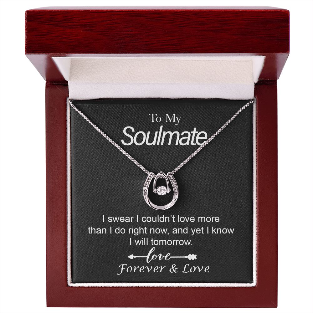 To My Soulmate, I Swear I Couldn't Love More Than I Do Right Now, and Yet I Know I Will Tomorrow - Lucky In Love Necklace - Gift for Girlfriend