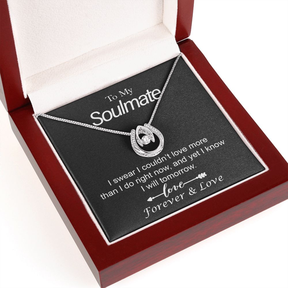 To My Soulmate, I Swear I Couldn't Love More Than I Do Right Now, and Yet I Know I Will Tomorrow - Lucky In Love Necklace - Gift for Girlfriend