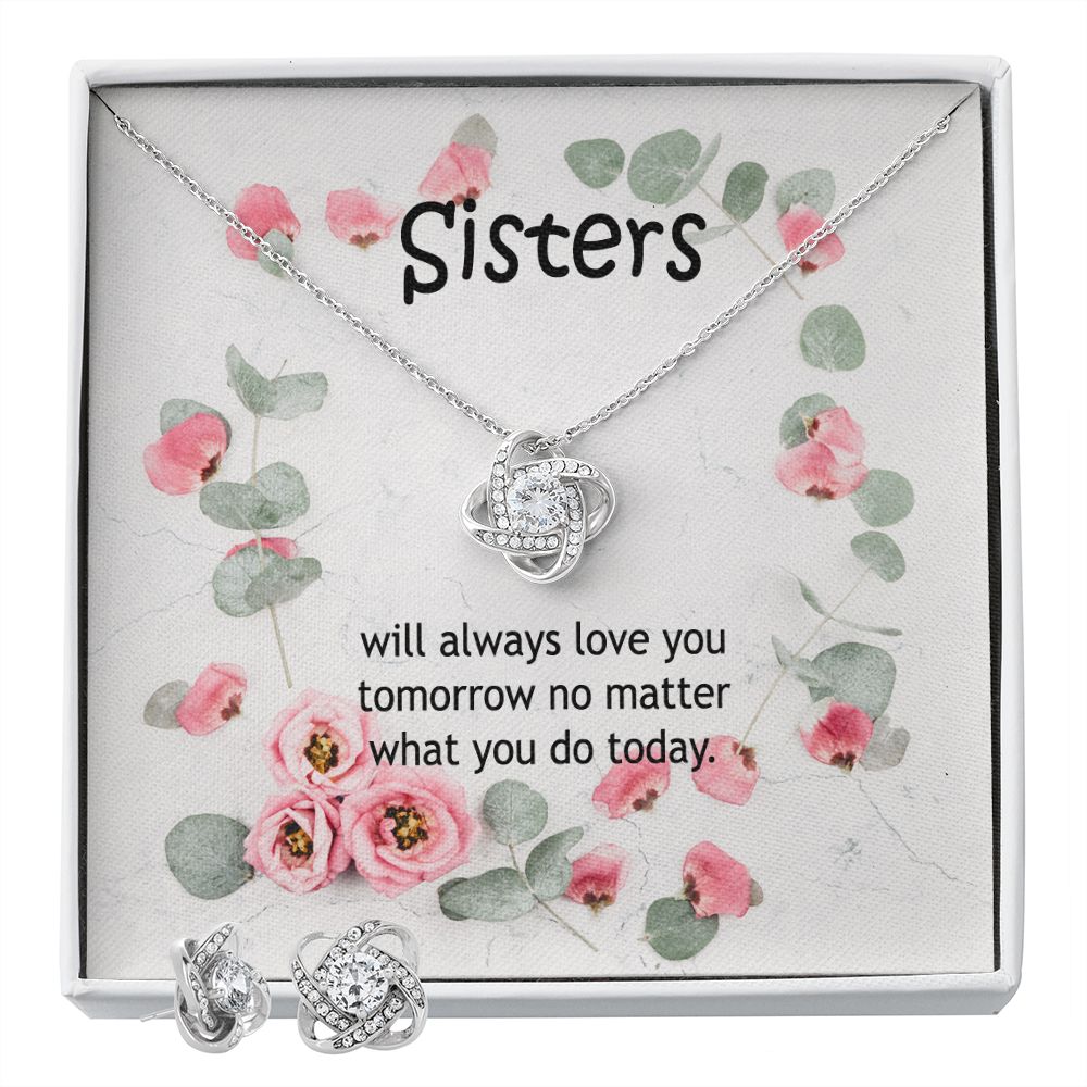 Sisters, Will Always Love You Tomorrow No Matter What You Do Today - Love Knot Earring & Necklace Set - Gift for Sisters