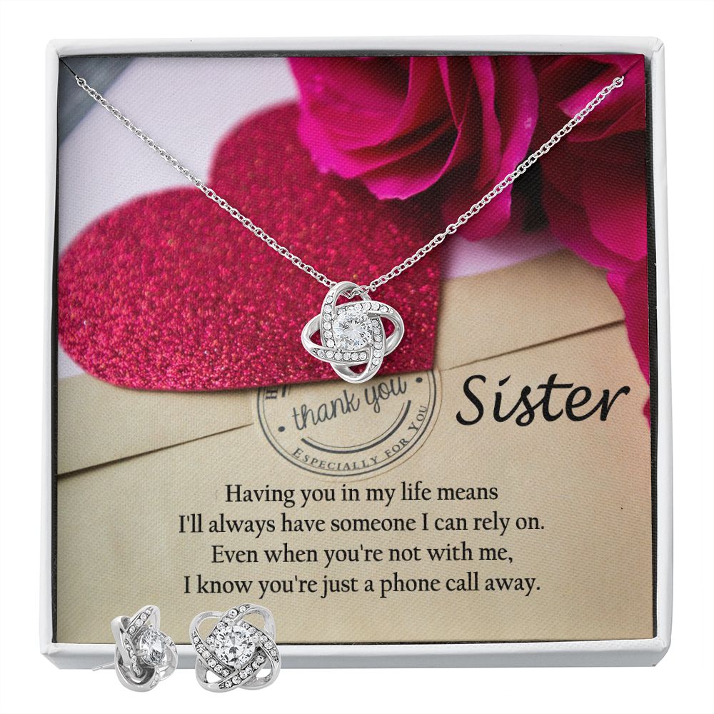 Sister, Having You in My Life Means I'll Always Have Someone I Can Rely On - Love Knot Earring & Necklace Set - Gift for Sister
