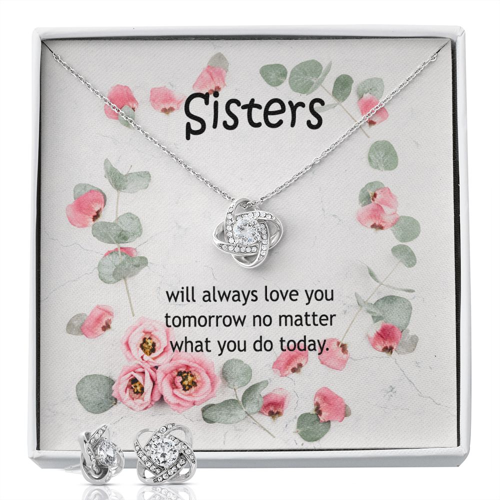 Sisters, Will Always Love You Tomorrow No Matter What You Do Today - Love Knot Earring & Necklace Set - Gift for Sisters