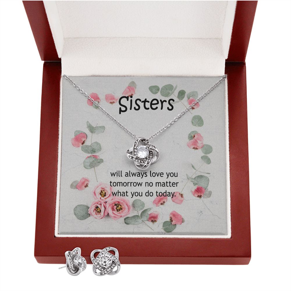Sisters, Will Always Love You Tomorrow No Matter What You Do Today - Love Knot Earring & Necklace Set - Gift for Sisters