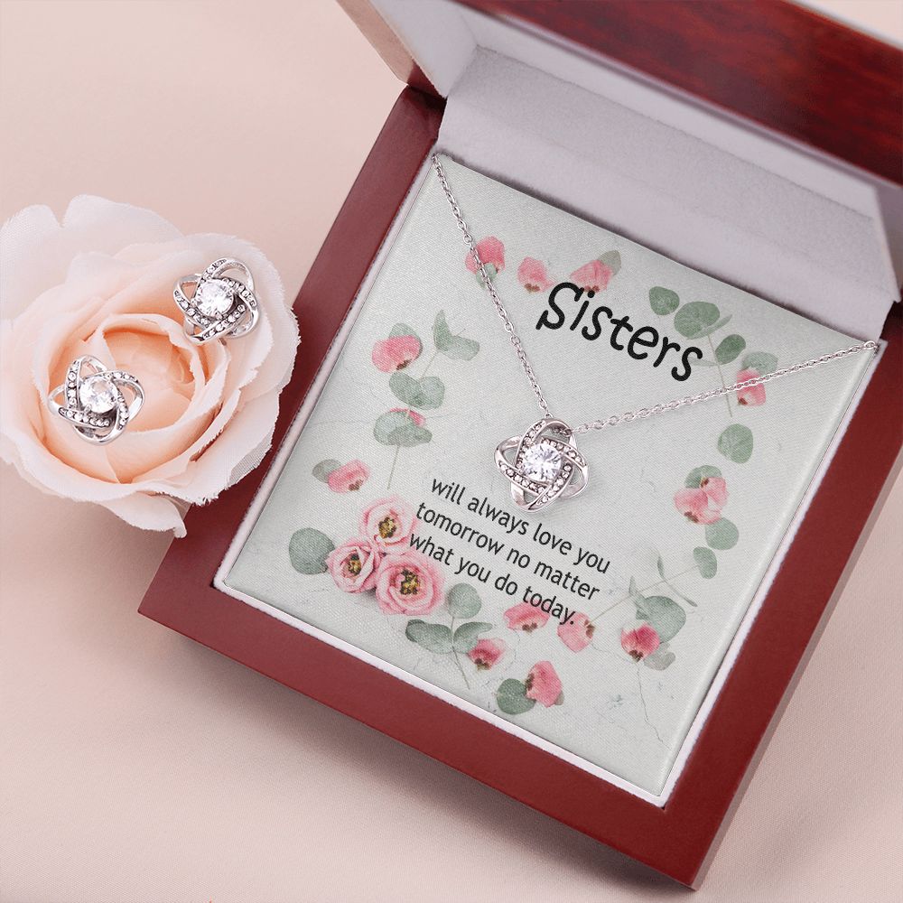 Sisters, Will Always Love You Tomorrow No Matter What You Do Today - Love Knot Earring & Necklace Set - Gift for Sisters