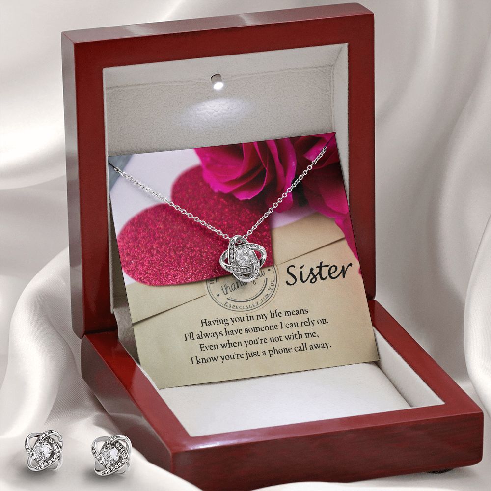 Sister, Having You in My Life Means I'll Always Have Someone I Can Rely On - Love Knot Earring & Necklace Set - Gift for Sister