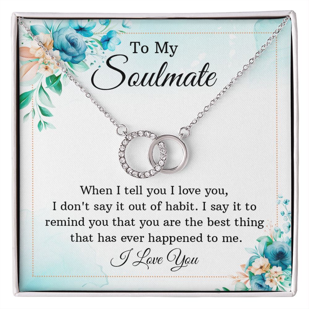 To My Soulmate, You are The Best Thing That Has Ever Happened To Me - Perfect Pair Necklace - Gift for Wife