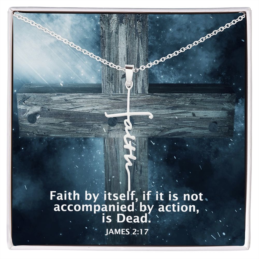 Faith by itself, if it is Not Accompanied By Action, is Dead - Faith Cross Necklace - Gift for Him - Gift for Her