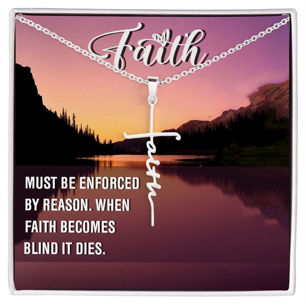 Faith, Must Be Enforced By Reason. When Faith Becomes Blind It Dies - Faith Cross Necklace - Gift for Him - Gift for Her