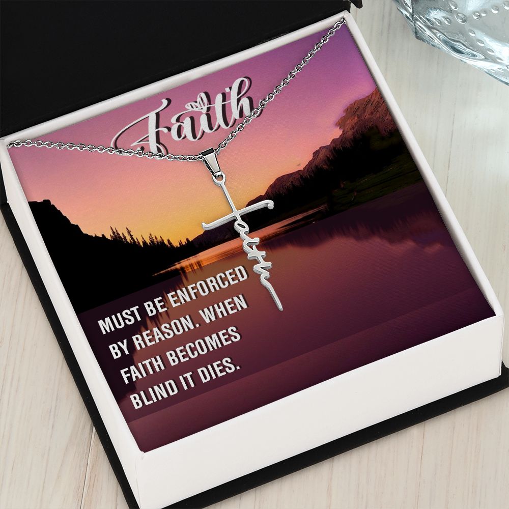Faith, Must Be Enforced By Reason. When Faith Becomes Blind It Dies - Faith Cross Necklace - Gift for Him - Gift for Her