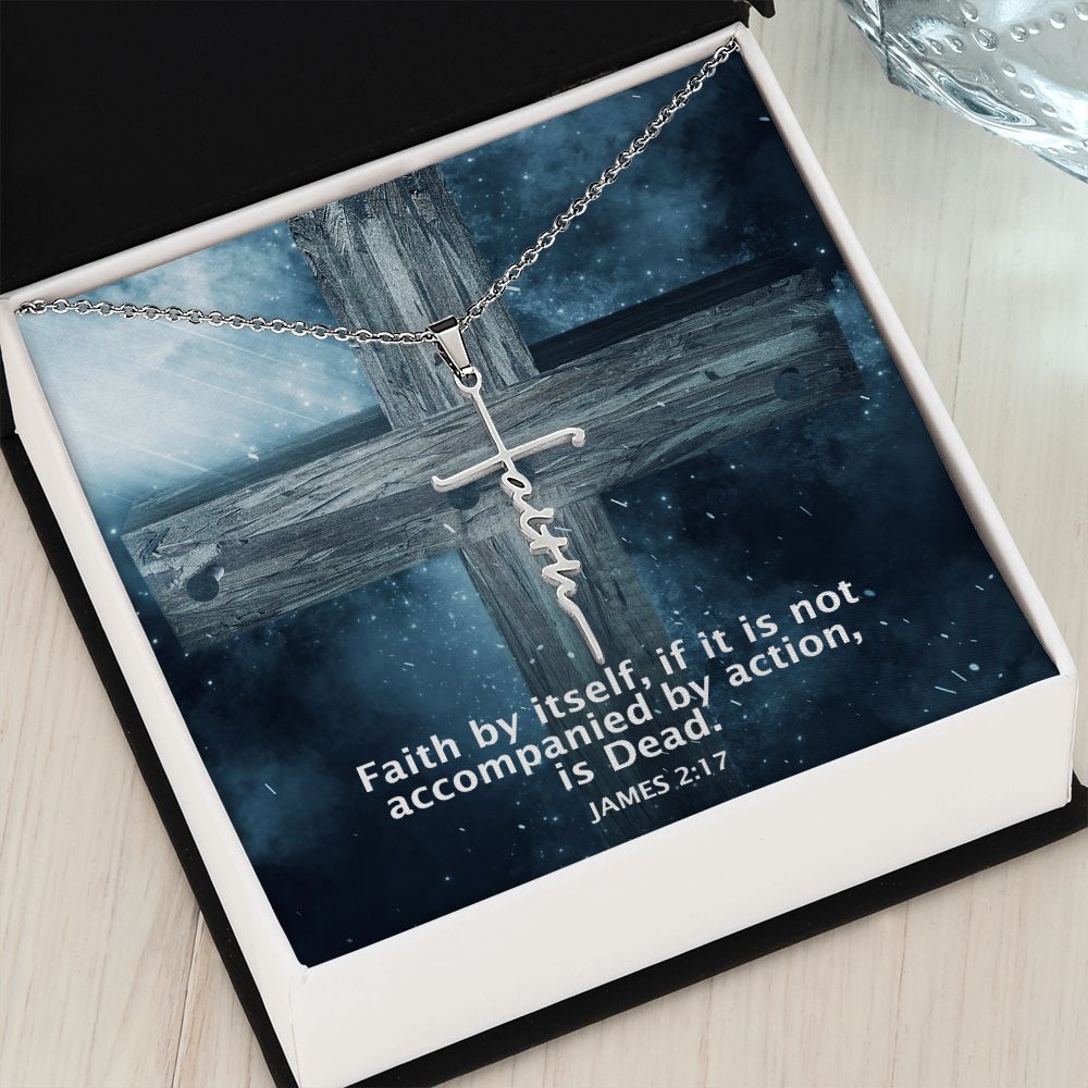 Faith by itself, if it is Not Accompanied By Action, is Dead - Faith Cross Necklace - Gift for Him - Gift for Her