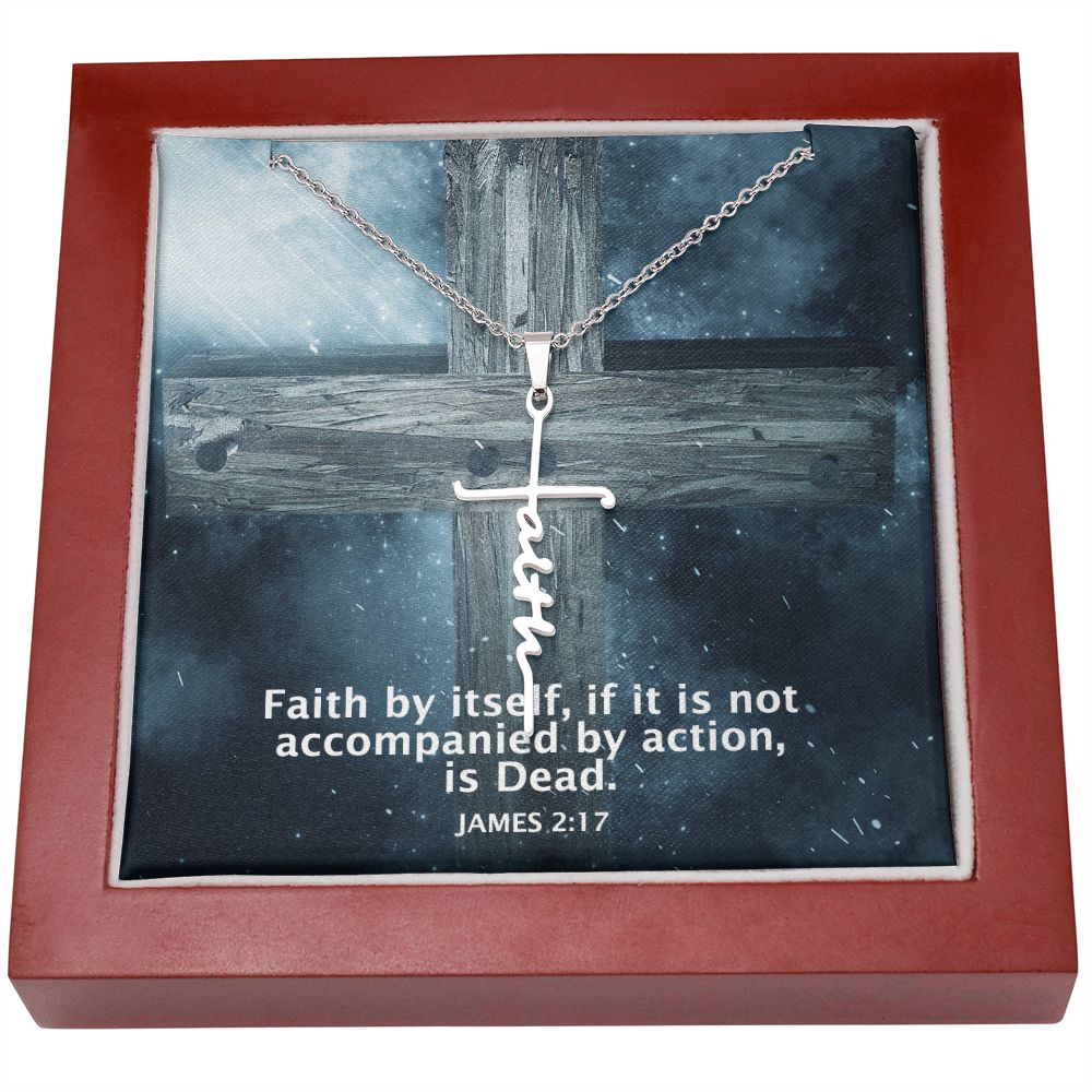 Faith by itself, if it is Not Accompanied By Action, is Dead - Faith Cross Necklace - Gift for Him - Gift for Her