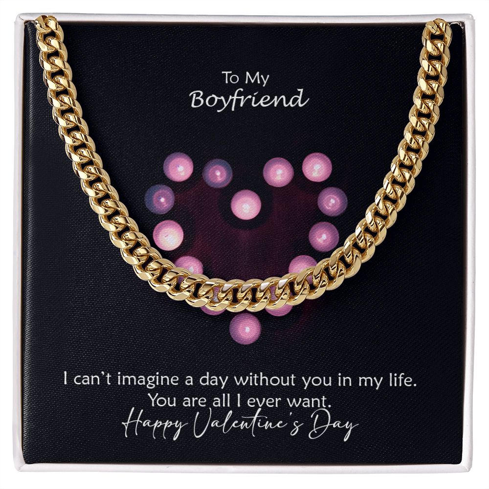 To My Boyfriend, I Can't Imagine A Day Without You In My Life - Cuban Link Chain Necklace - Gift for Boyfriend
