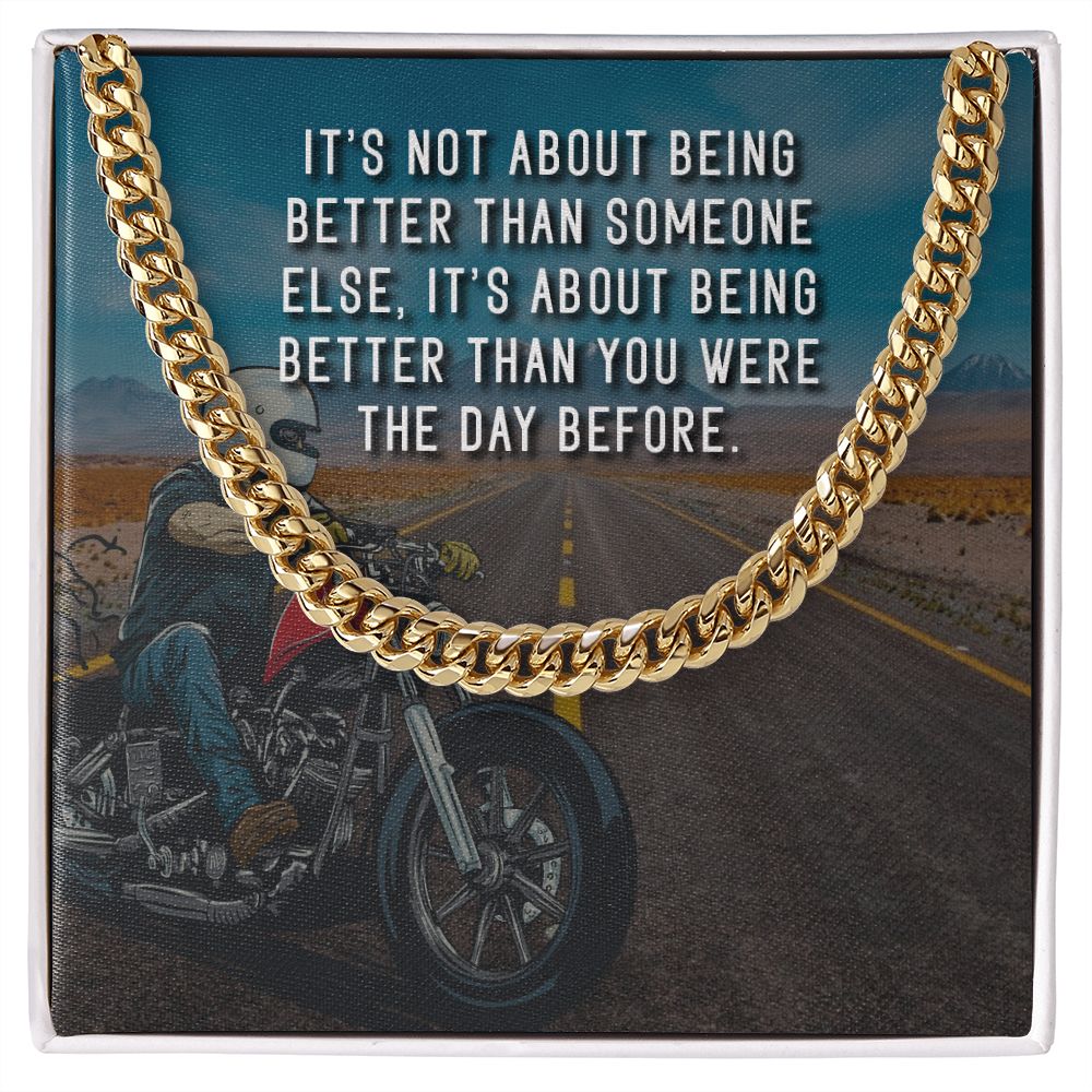 It's About Being Better Than You Were The Day Before - Cuban Link Chain - Gift for Boyfriend