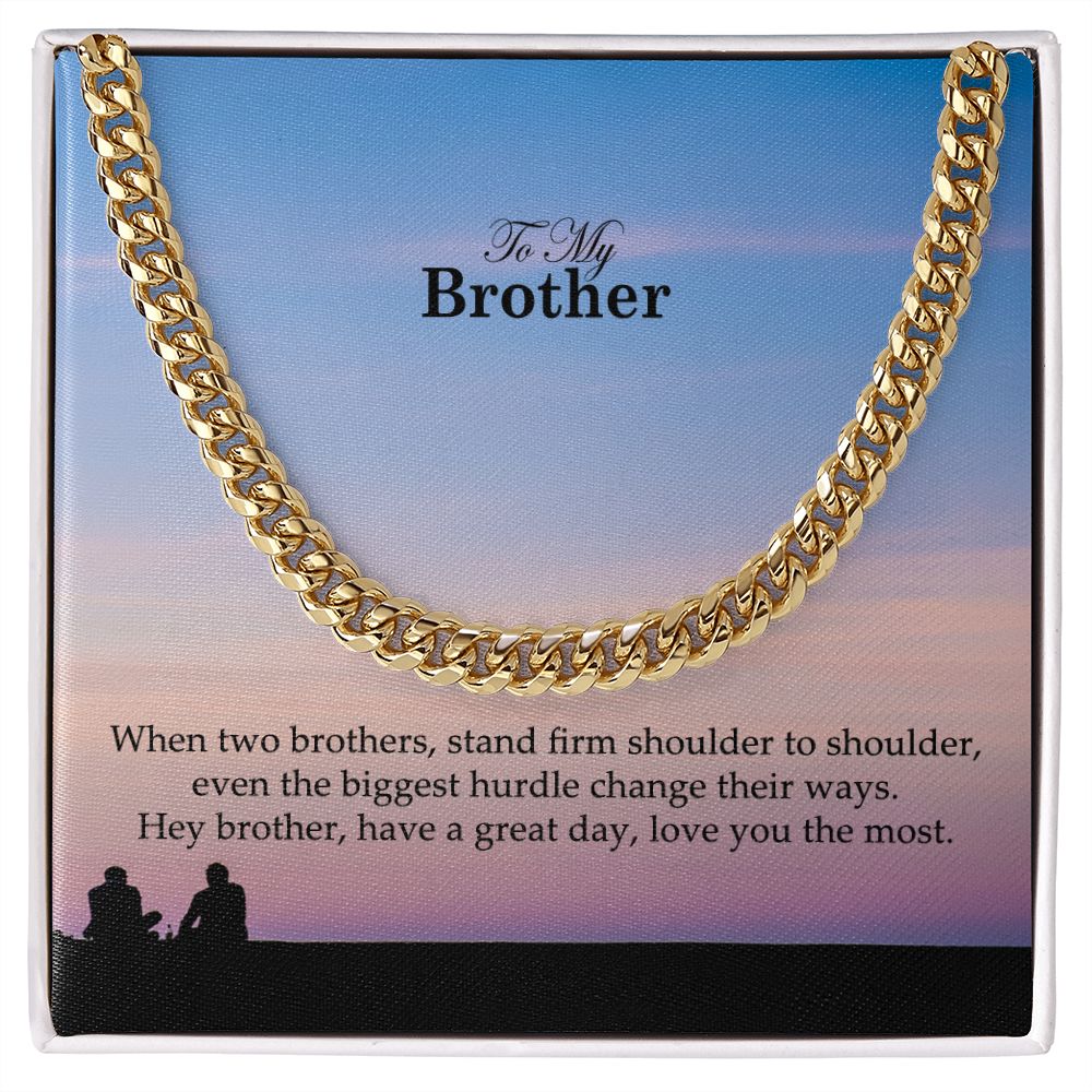 To My Brother, Have a Great Day Love You The Most - Cuban Link Chain Necklace - Gift for Brother