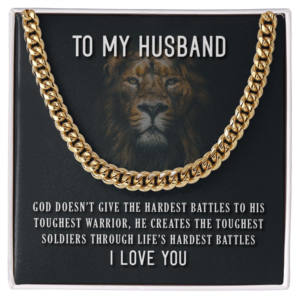 To My Husband, He Creates The Toughest Soldiers Through Life's Through Life's Hardest Battles - Cuban Link Chain - Gift for Husband