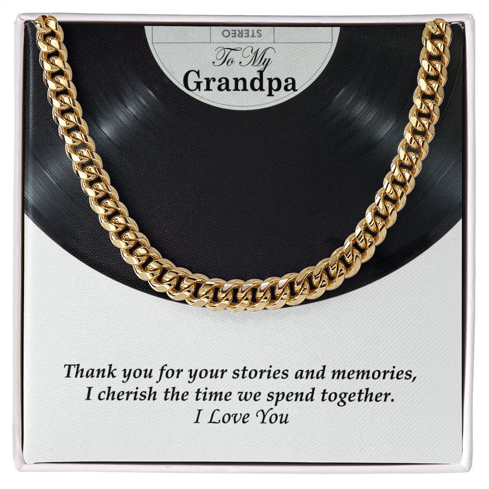To My Grandpa, Thank you for your stories and memories, I cherish the time we spend together - Cuban Link Chain Necklace - Gift for Grandpa
