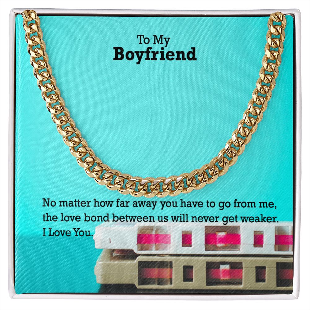 To My Boyfriend, No matter how far away you have to go I Love You - Cuban Link Chain Necklace - Gift for Boyfriend