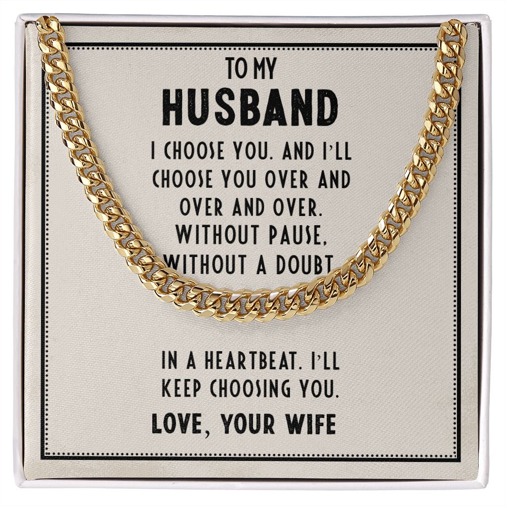 To My Husband, In A Heartbeat I'll Keep Choosing You - Cuban Link Chain - Gift for Husband