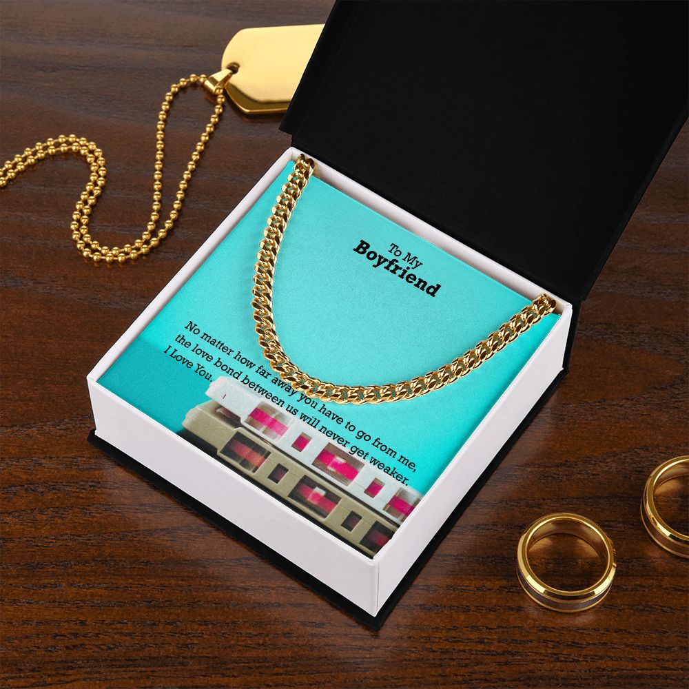 To My Boyfriend, No matter how far away you have to go I Love You - Cuban Link Chain Necklace - Gift for Boyfriend