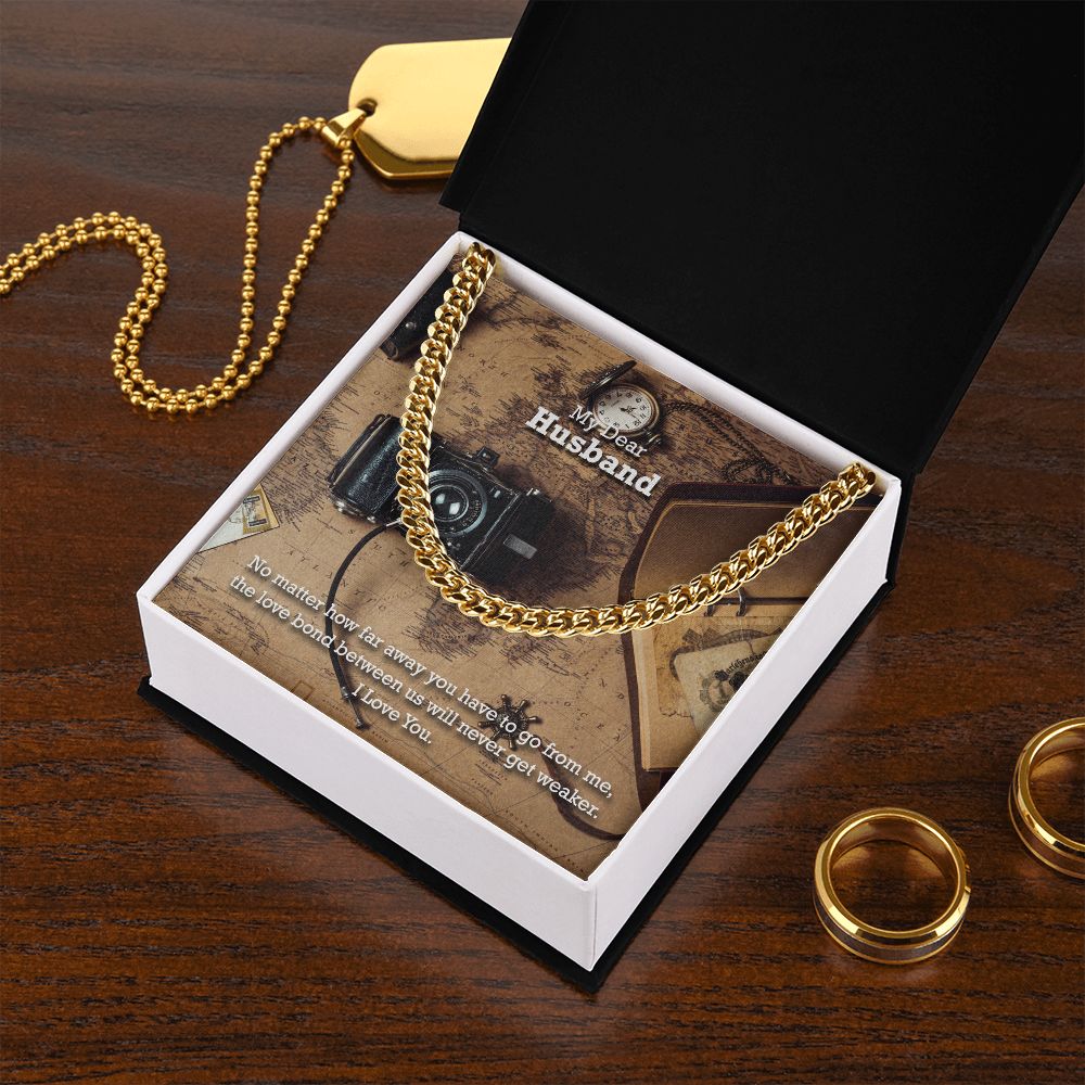 My Dear Husband, No matter how far away you have to go I Love You - Cuban Link Chain Necklace - Gift for Husband