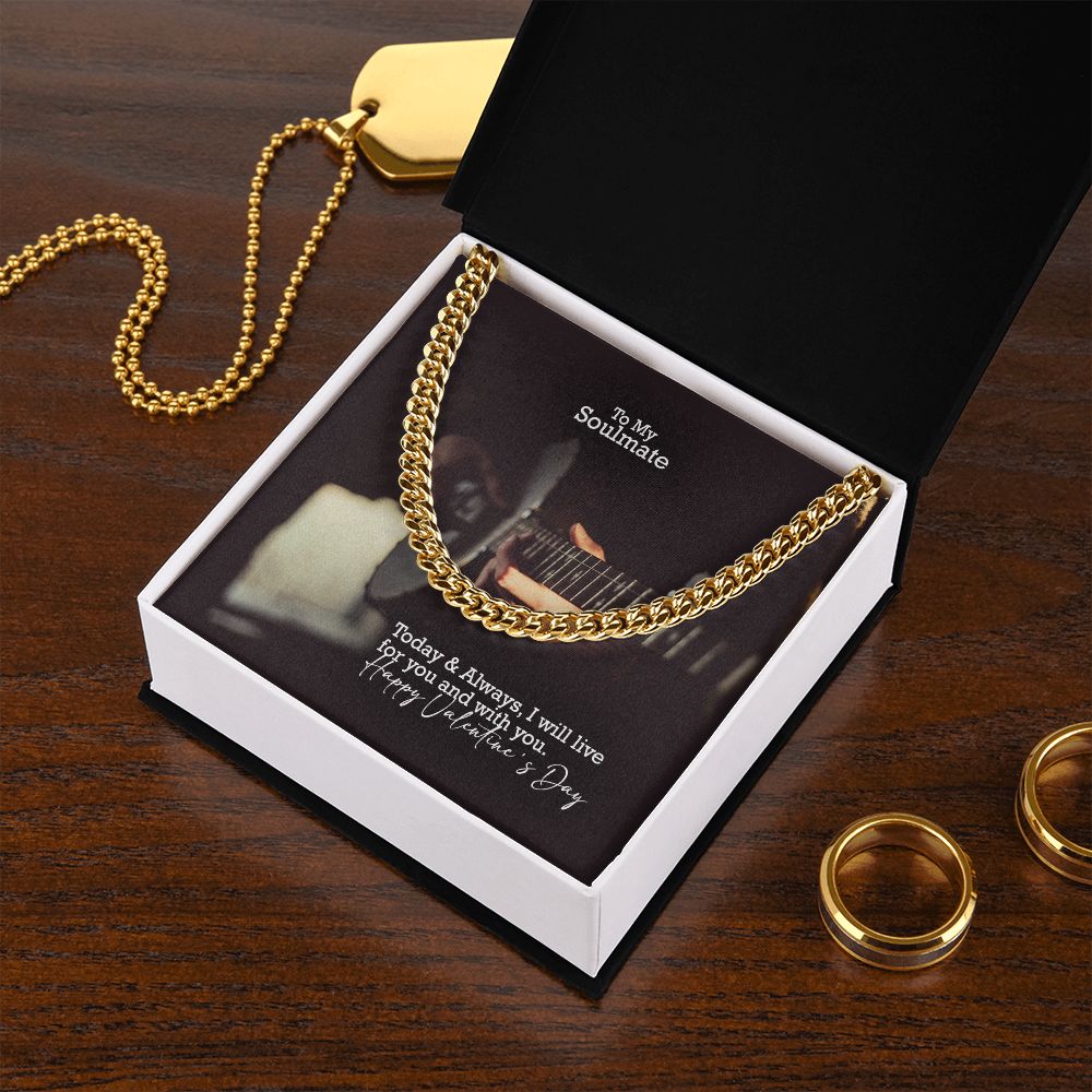 To My Soulmate, Today & Always, I Will Live For You & With You - Cuban Link Chain Necklace - Gift for Him
