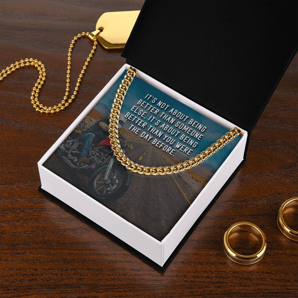It's About Being Better Than You Were The Day Before - Cuban Link Chain - Gift for Boyfriend