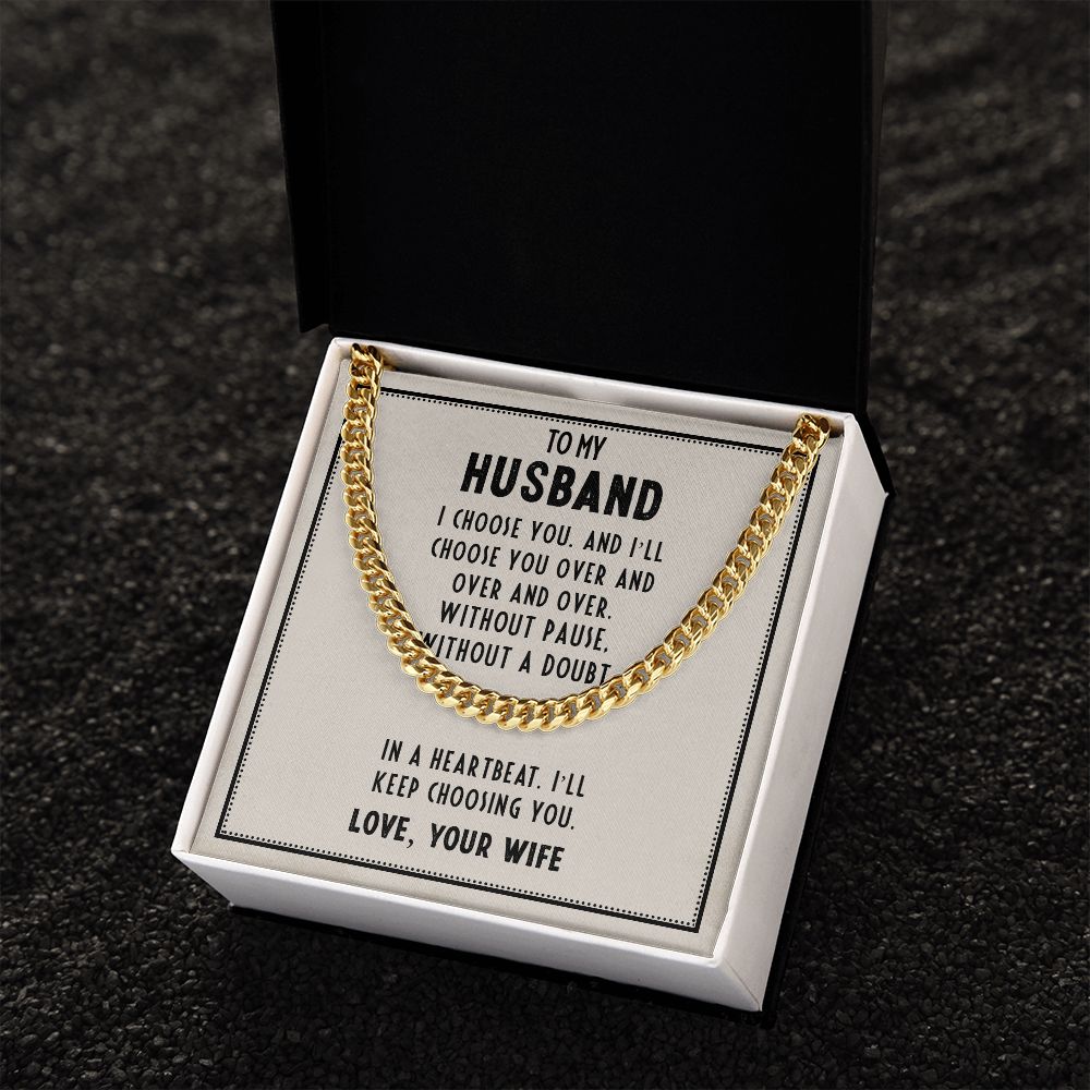 To My Husband, In A Heartbeat I'll Keep Choosing You - Cuban Link Chain - Gift for Husband