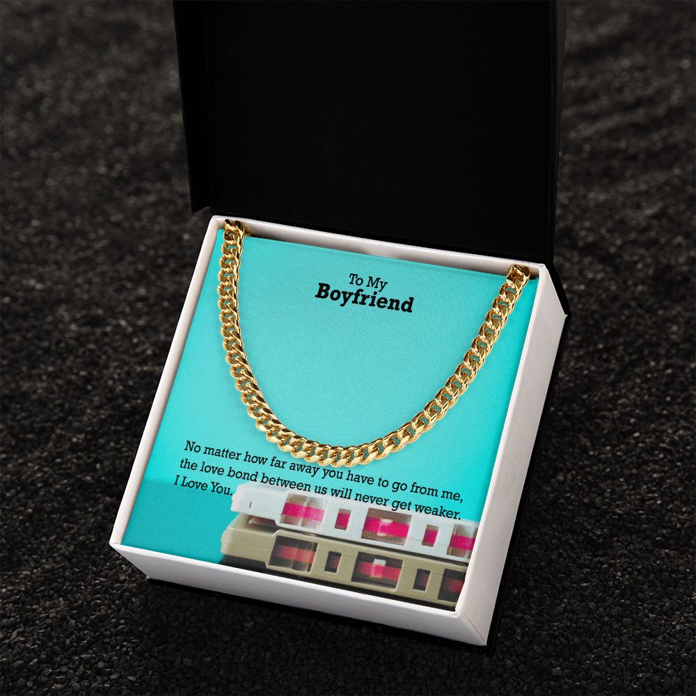 To My Boyfriend, No matter how far away you have to go I Love You - Cuban Link Chain Necklace - Gift for Boyfriend