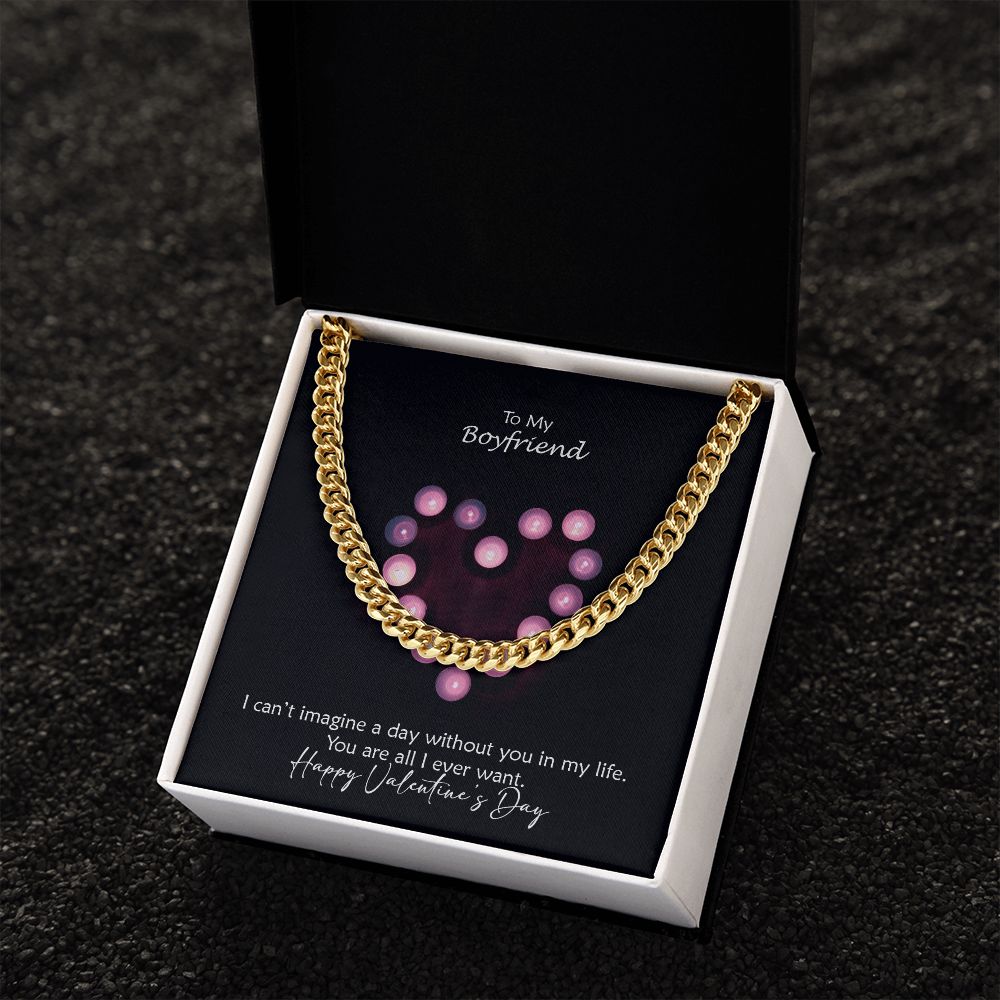To My Boyfriend, I Can't Imagine A Day Without You In My Life - Cuban Link Chain Necklace - Gift for Boyfriend
