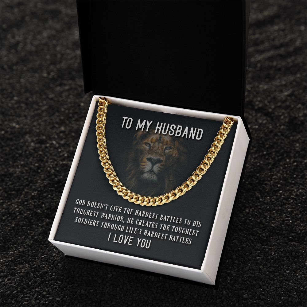 To My Husband, He Creates The Toughest Soldiers Through Life's Through Life's Hardest Battles - Cuban Link Chain - Gift for Husband